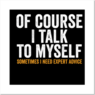 Of course I talk to myself, Sometimes I need expert advice. Posters and Art